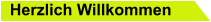 Herzlich Willkommen