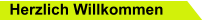 Herzlich Willkommen